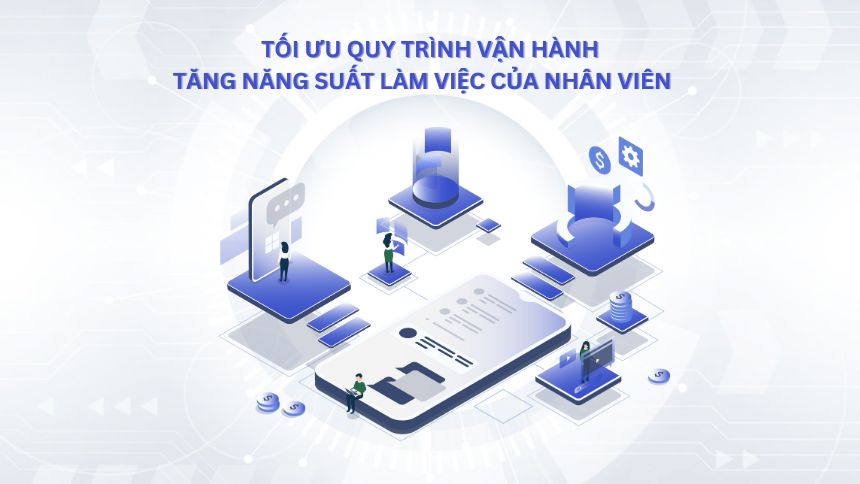 Tối ưu quy trình vận hành, tăng hiệu suất làm việc của nhân viên với văn phòng số Eoffice