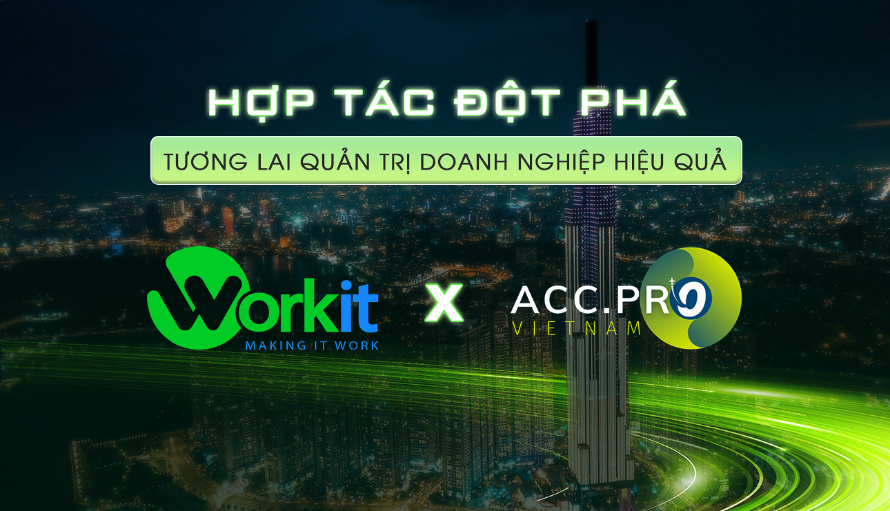 Hợp tác đột phá giữa Workit và Accpro - Mở ra tương lai quản trị doanh nghiệp hiệu quả | 2023