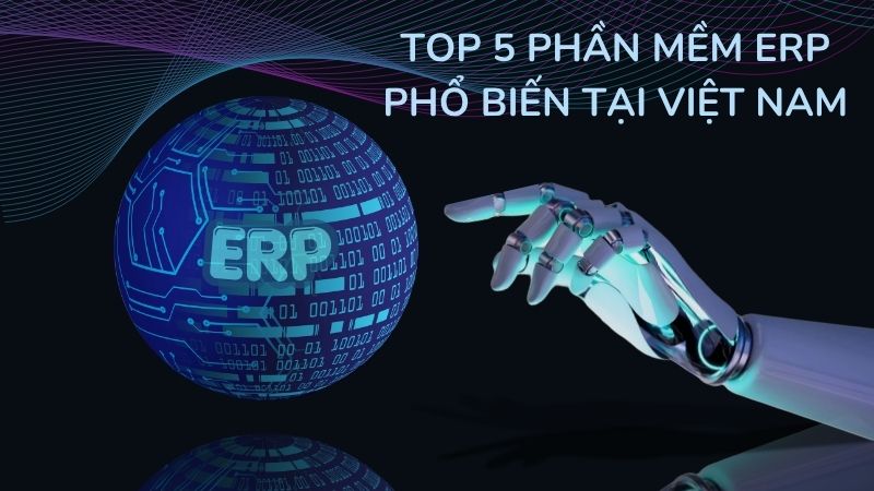 Top 5 phần mềm ERP phổ biến
