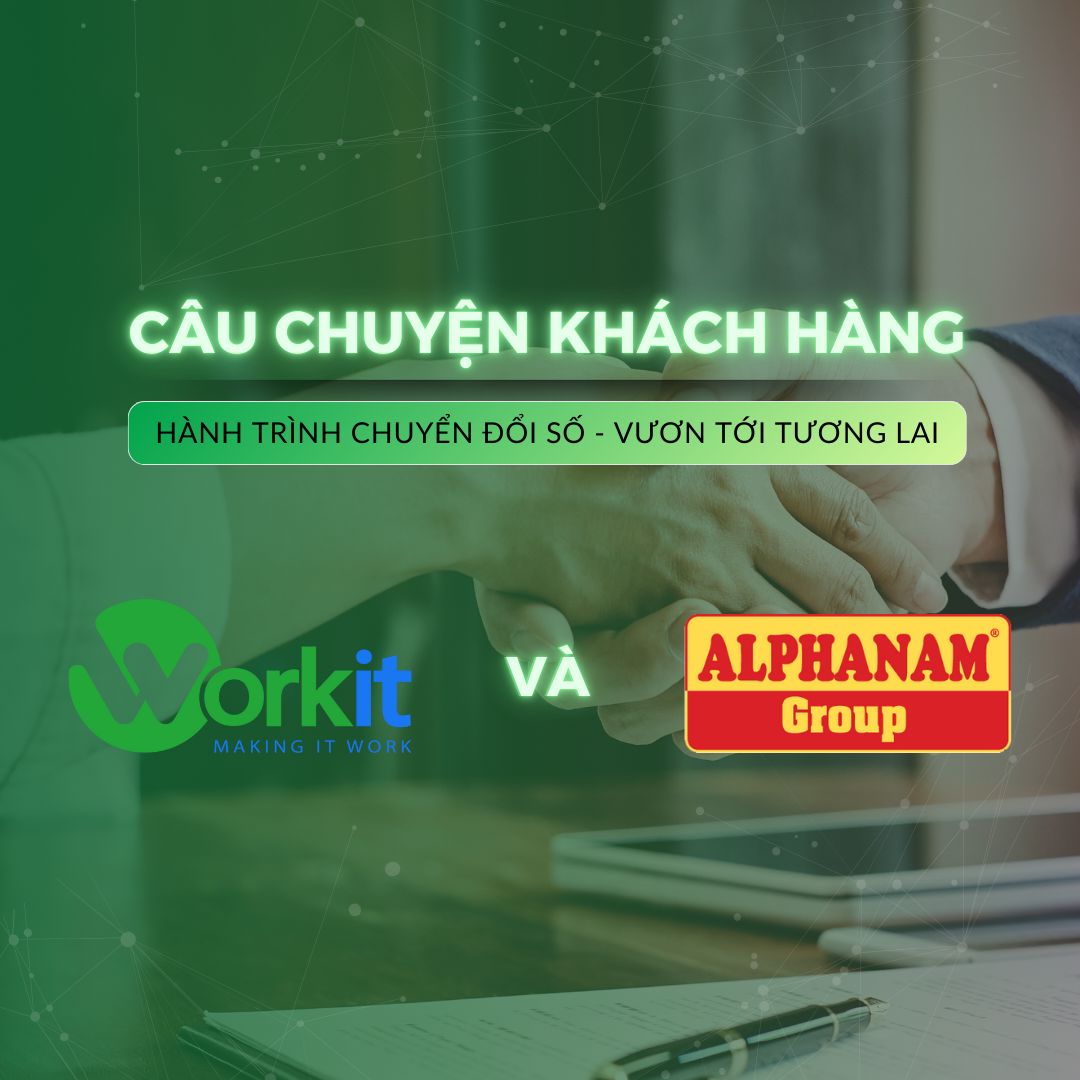 Nắm Bắt Tương Lai: Hành Trình Chuyển Đổi Số của Alphanam Cùng với Workit