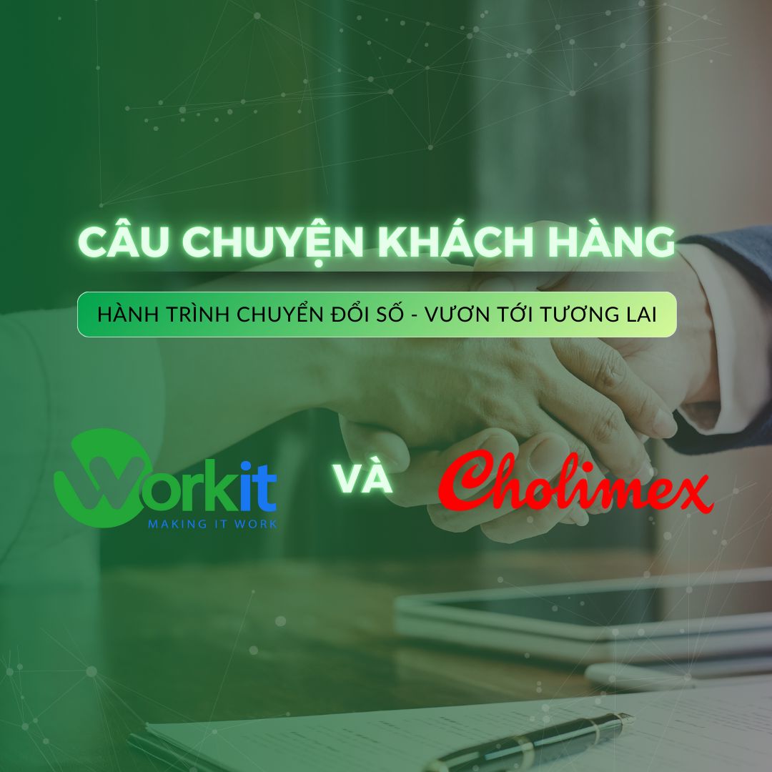 Cholimex đổi mới cách vận hành với hệ thống văn phòng số của Workit