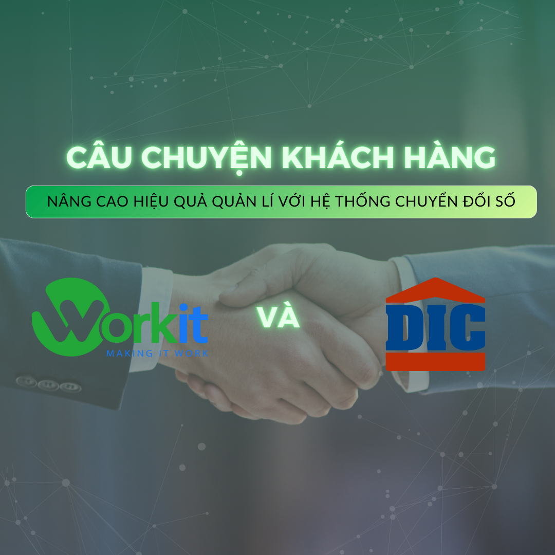 DIC Ứng Dụng Văn Phòng Số của Workit Vào Vận Hành Doanh Nghiệp Trong Thời Đại Mới.