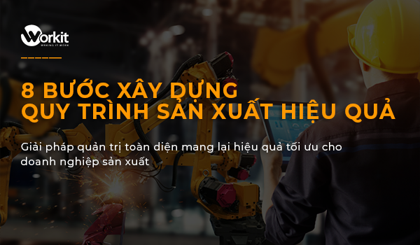 8 Bước Xây Dựng Quy Trình Sản Xuất Hiệu Quả - Tối Ưu Hoạt Động Trong Sản Xuất