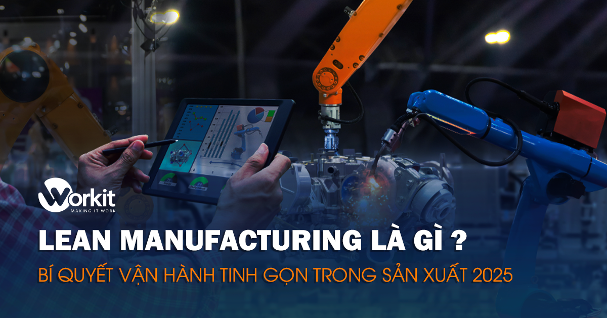 Lean Manufacturing là gì? Bí quyết vận hành tinh gọn trong sản xuất 2025