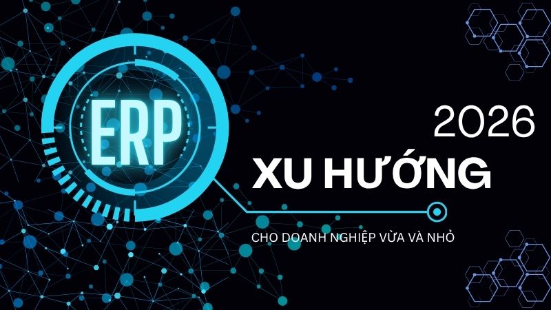 ERP xu hướng 2026 cho doanh nghiệp vừa và nhỏ