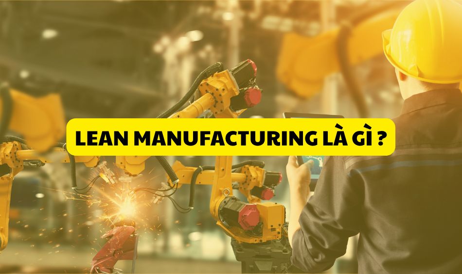 Lean Manufacturing la gi?
