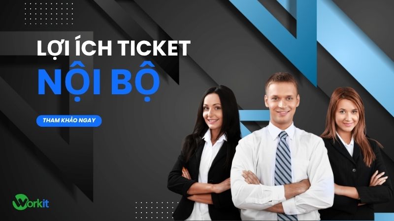 Lợi ích ticket nội bộ