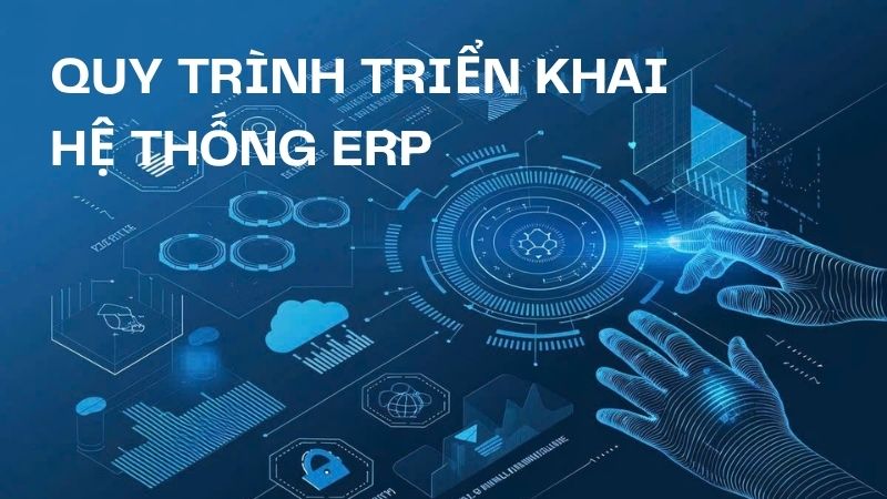 Quy trình triển khai hệ thống ERP