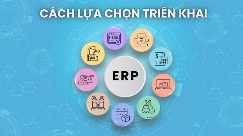 Cách lựa chọn triển khai phân hệ ERP phù hợp