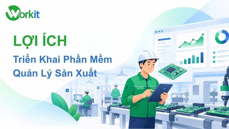 Lợi ích khi triển khai phần mềm quản lý sản xuất